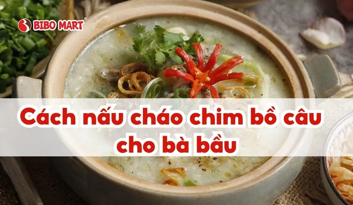 Nấu Cháo Chim Bồ Câu Cho Bà Bầu