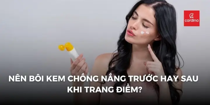 Nên Bôi Kem Chống Nắng Trước Hay Sau Trang Điểm