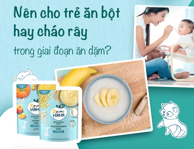 Nên Cho Trẻ 6 Tháng Ăn Bột Hay Ăn Cháo