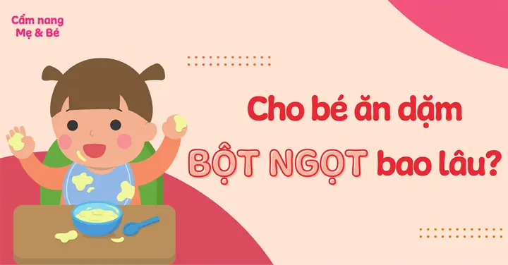Nên Cho Trẻ Ăn Dặm Bột Ngọt Trong Bao Lâu