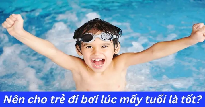 Nên Cho Trẻ Học Bơi Lúc Mấy Tuổi