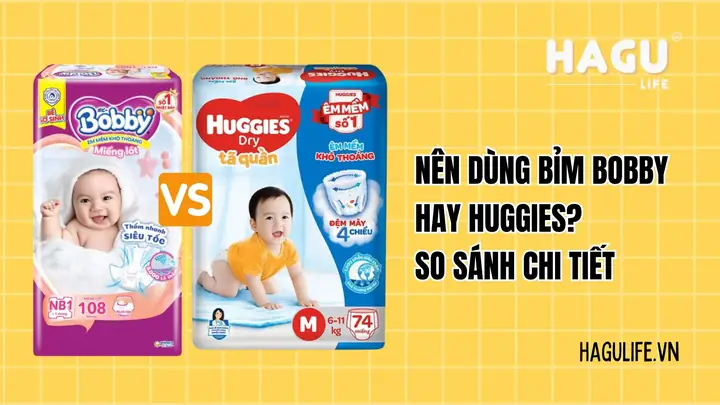 Nên Dùng Bỉm Bobby Hay Huggies