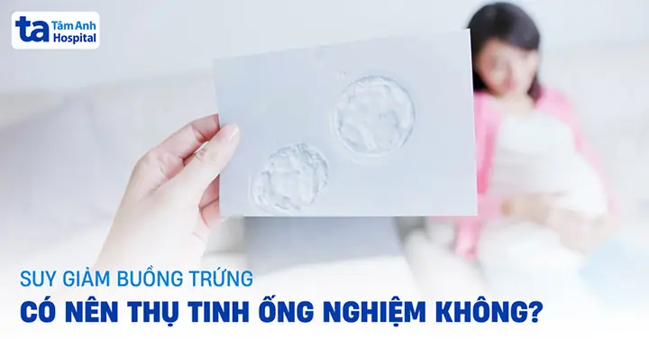 Nên Làm Thụ Tinh Ống Nghiệm Ở Bệnh Viện Nào