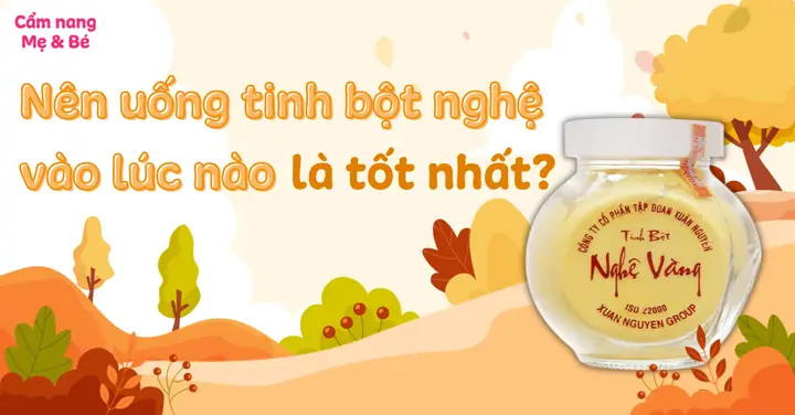 Nên Uống Tinh Bột Nghệ Vào Lúc Nào Trong Ngày