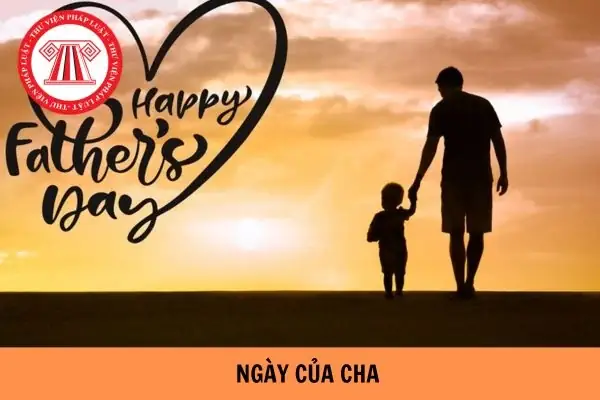 Ngày Của Cha Là Ngày Mấy Tháng Mấy Ngày Của Cha Là Ngày Mấy Tháng Mấy