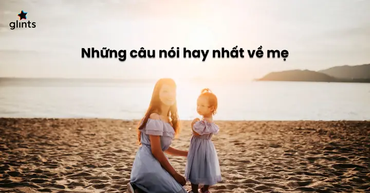 Những Câu Nói Về Mẹ Hay Nhất