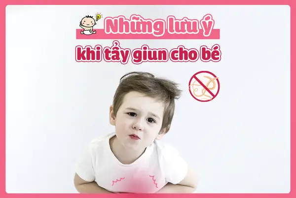 Những Lưu Ý Khi Tẩy Giun Cho Trẻ
