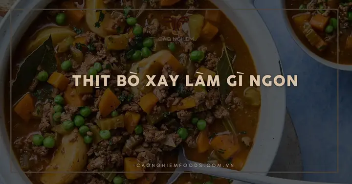 Những Món Ăn Chế Biến Từ Thịt Bò