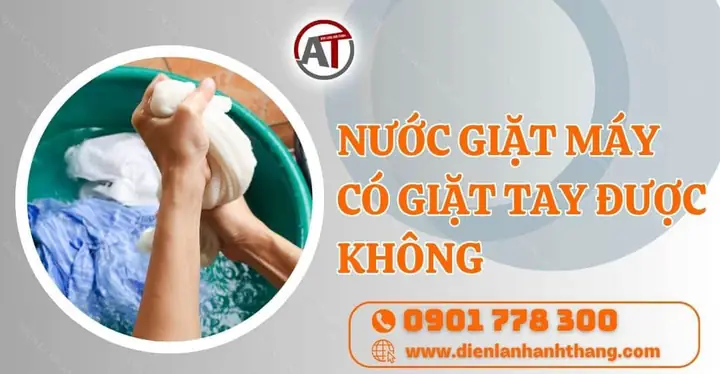 Nước Giặt Máy Có Giặt Tay Được Không