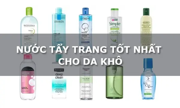 Nước Tẩy Trang Tốt Cho Da Khô