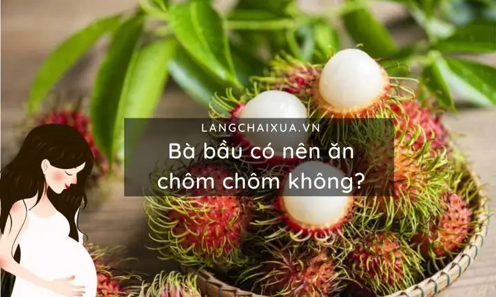 Quả Chôm Chôm Có Tốt Cho Bà Bầu Không Quả Chôm Chôm Có Tốt Cho Bà Bầu Không
