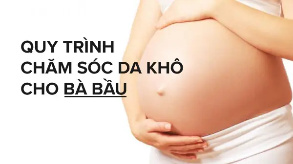 Quy Trình Chăm Sóc Da Cho Bà Bầu
