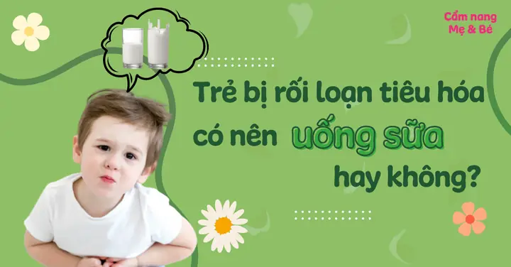 Rối Loạn Tiêu Hóa Có Nên Uống Sữa Không