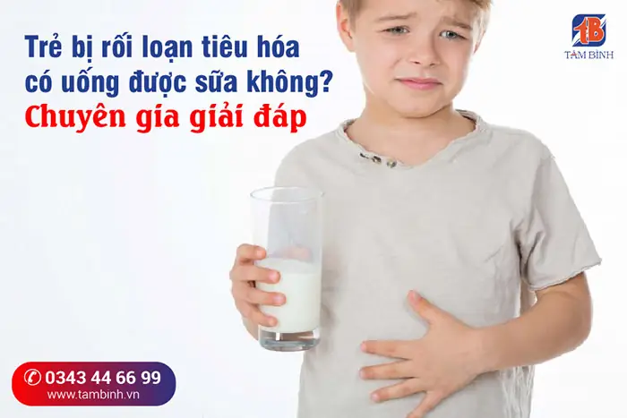 Rối Loạn Tiêu Hóa Có Nên Uống Sữa Không