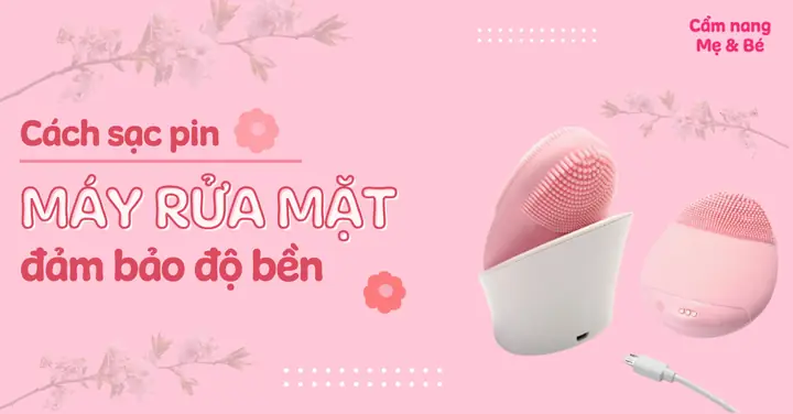 Sạc Máy Rửa Mặt Trong Bao Lâu
