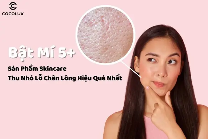 Sản Phẩm Thu Nhỏ Lỗ Chân Lông Hiệu Quả