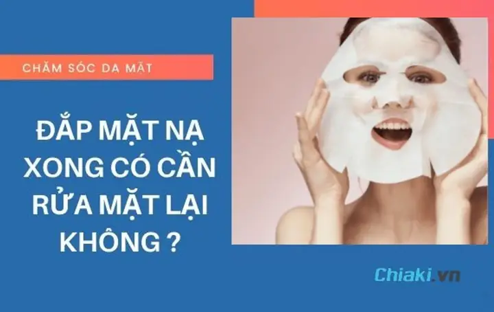 Sau Khi Đắp Mặt Nạ Giấy Có Nên Rửa Mặt