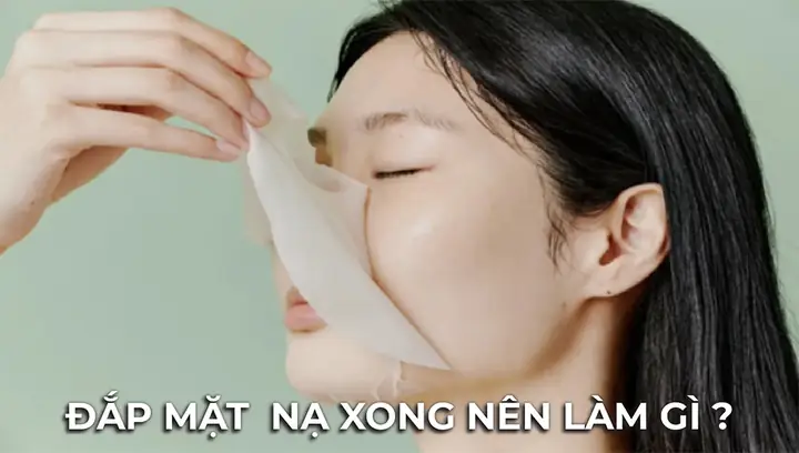 Sau Khi Đắp Mặt Nạ Thì Làm Gì