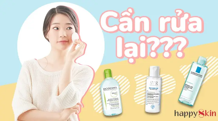 Sau Khi Dùng Nước Tẩy Trang Có Cần Rửa Mặt