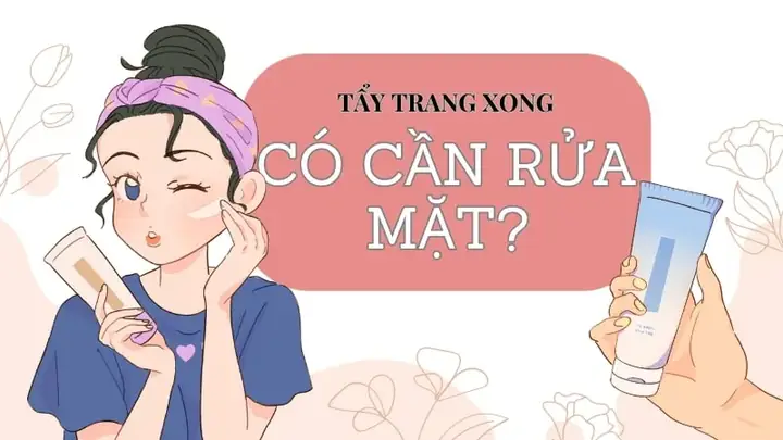 Sau Khi Dùng Nước Tẩy Trang Có Cần Rửa Mặt
