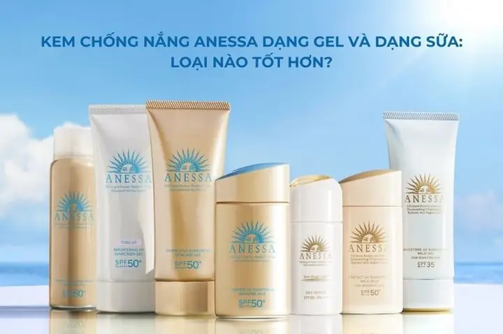 So Sánh Gel Và Sữa Chống Nắng Anessa