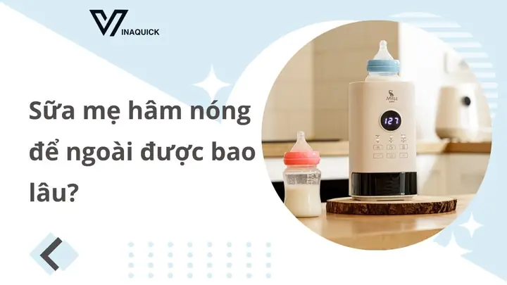 Sữa Mẹ Hút Ra Hâm Nóng Để Được Bao Lâu