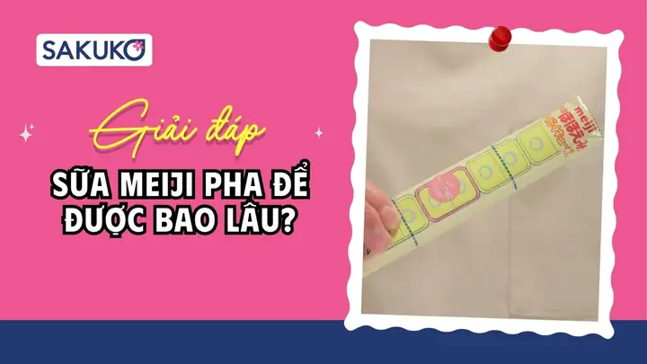 Sữa Meiji Pha Ra Để Được Bao Lâu