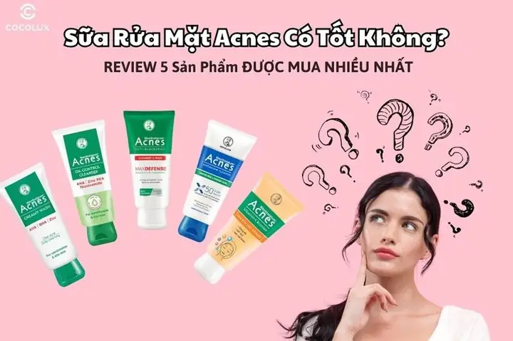 Sữa Rửa Mặt Trị Mụn Acnes Có Tốt Không
