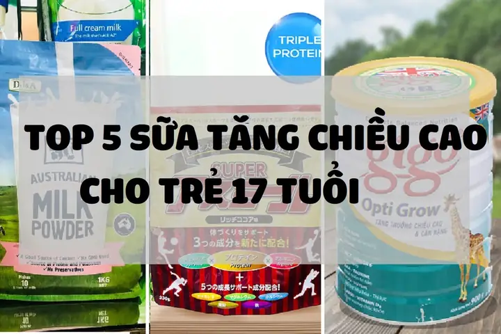 Sữa Tăng Chiều Cao Cho Trẻ 17 Tuổi