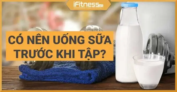 Tập Tạ Nên Uống Sữa Gì
