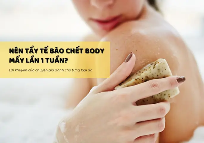 Tẩy Tế Bào Chết Bao Nhiêu Lần Một Tuần