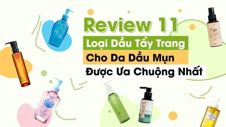 Tẩy Trang Loại Nào Tốt Cho Da Dầu