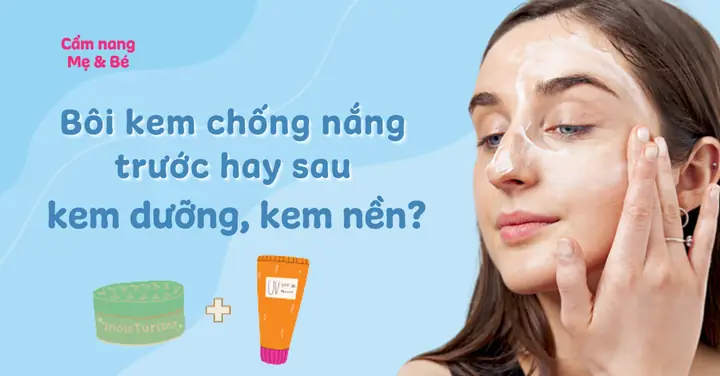 Thoa Kem Chống Nắng Trước Hay Kem Dưỡng Trước