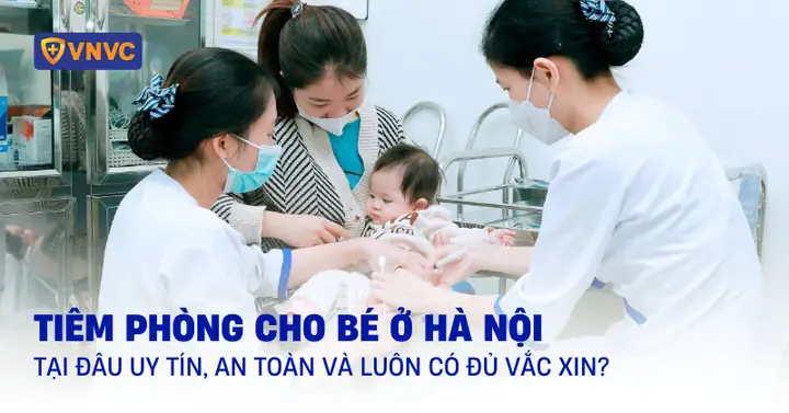 Tiêm Phòng Cho Trẻ Sơ Sinh Ở Hà Nội