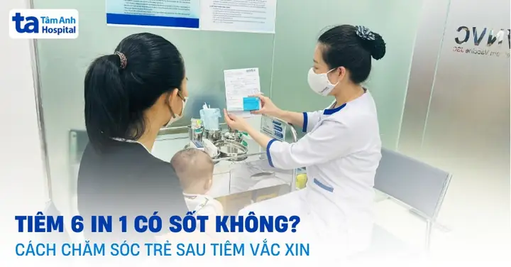 Tiêm Vắc Xin 6 Trong 1 Có Bị Sốt Không