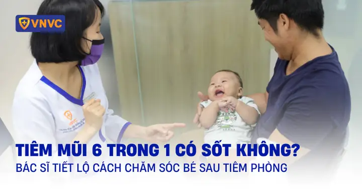 Tiêm Vắc Xin 6 Trong 1 Có Bị Sốt Không