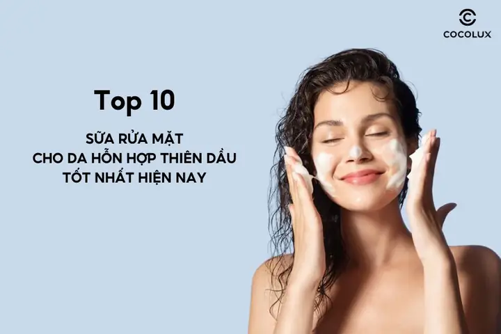 Top 10 Sữa Rửa Mặt Tốt Nhất Hiện Nay