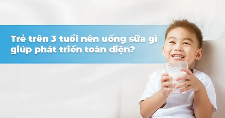 Trẻ 3 Tuổi Uống Sữa Gì