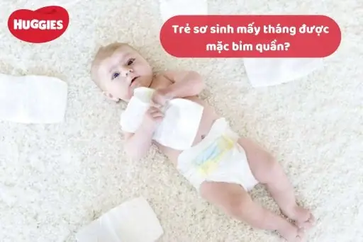 Trẻ Mấy Tháng Mặc Được Bỉm Quần