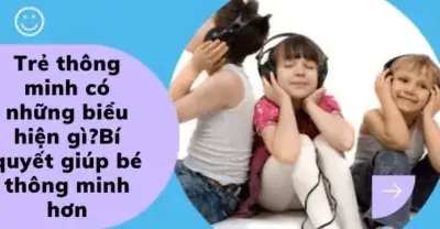 Trẻ Thông Minh Có Biểu Hiện Gì