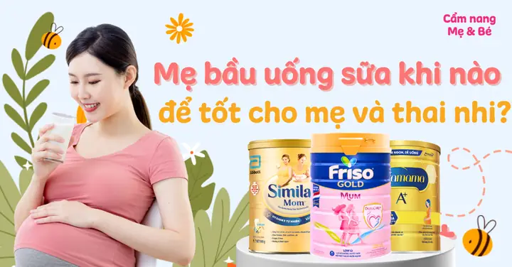Uống Sữa Bầu Giờ Nào Tốt Nhất