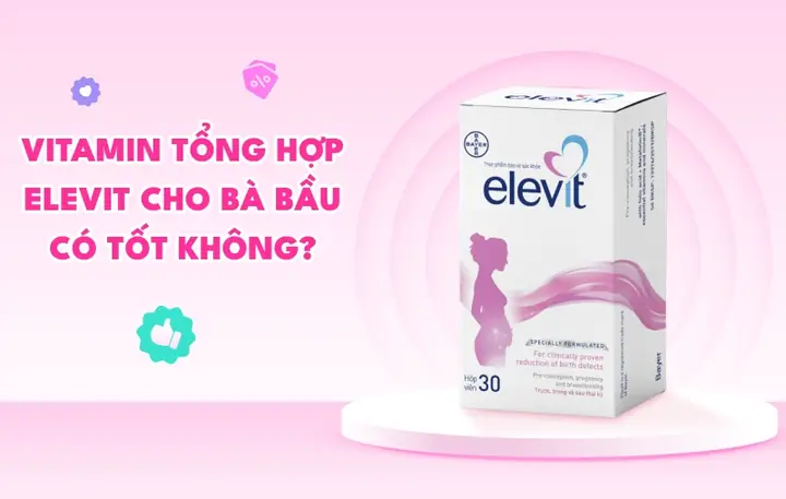 Vitamin Tổng Hợp Elevit Có Tốt Không