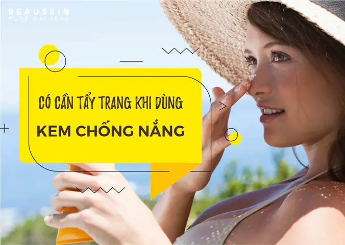 Xài Kem Chống Nắng Có Cần Tẩy Trang Không