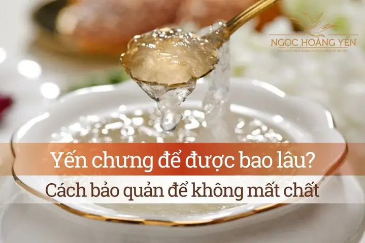 Yến Chưng Hạt Chia Để Được Bao Lâu
